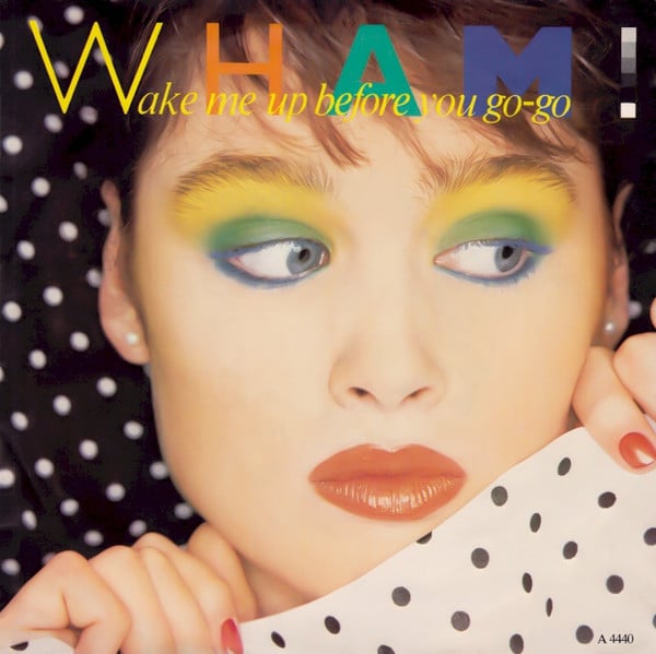 Wham Wake Me Up Before You Go-go